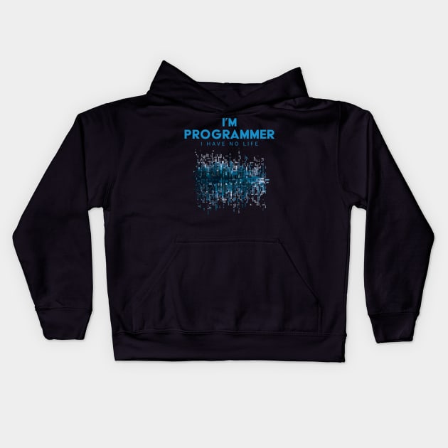 I'm A Programmer I Have No Life Kids Hoodie by PaulJus